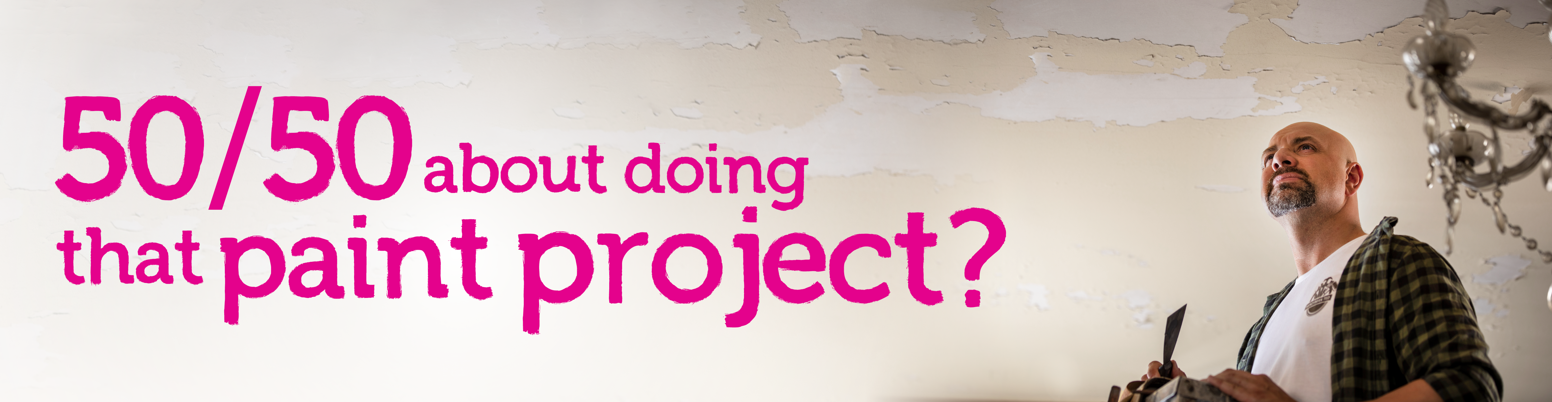 50/50 about doing that paint project?